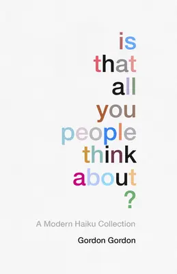 Is That All You People Think About?: A Collection of Modern Haiku - Is That All You People Think About?: A Collection of Modern Haikus