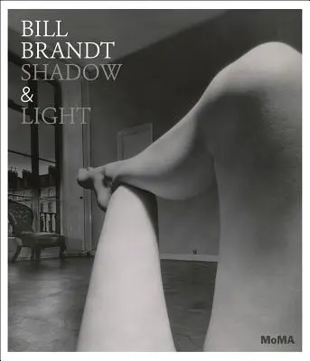 Bill Brandt: Bill Brandt: Árnyék és fény - Bill Brandt: Shadow & Light