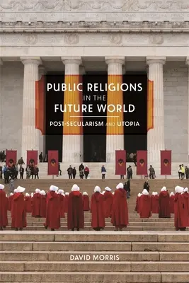 A nyilvános vallások a jövő világában: Posztszekularizmus és utópia - Public Religions in the Future World: Postsecularism and Utopia