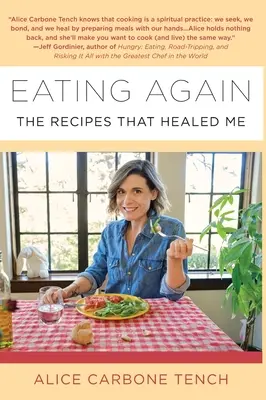 Eating Again: A receptek, amelyek meggyógyítottak engem - Eating Again: The Recipes That Healed Me