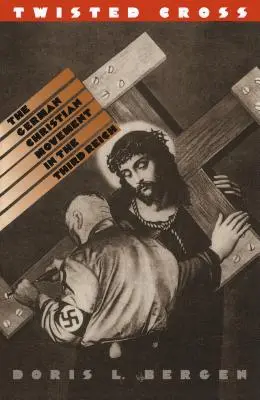 Csavart kereszt: A német keresztény mozgalom a Harmadik Birodalomban - Twisted Cross: The German Christian Movement in the Third Reich