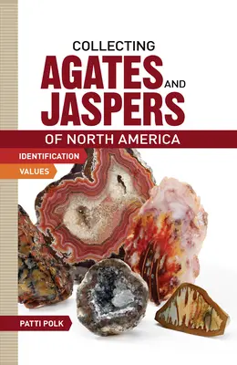 Észak-Amerika achátjainak és jáspisainak gyűjtése - Collecting Agates and Jaspers of North America