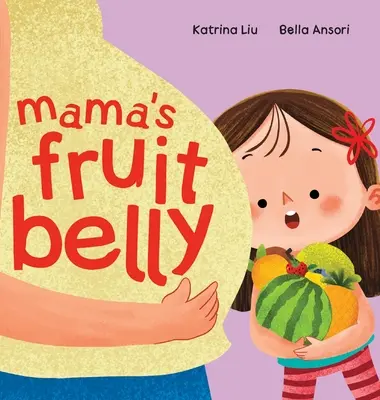 Mama gyümölcspocakja - Új baba testvérpár és terhességi történet nagytestvérnek: Terhesség és újszülöttvárás egy gyermek szemével - Mama's Fruit Belly - New Baby Sibling and Pregnancy Story for Big Sister: Pregnancy and New Baby Anticipation Through the Eyes of a Child