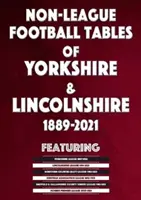 Yorkshire és Lincolnshire nem-ligás labdarúgó táblázatai 1889-2021 - Non-League Football Tables of Yorkshire & Lincolnshire 1889-2021