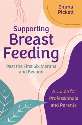 A szoptatás támogatása az első hat hónapon túl és azon túl: A Guide for Professionals and Parents - Supporting Breastfeeding Past the First Six Months and Beyond: A Guide for Professionals and Parents