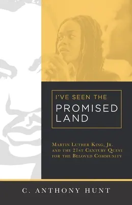 Láttam az ígéret földjét: Martin Luther King, Jr. és a 21. századi törekvés a szeretett közösségre - I've Seen the Promised Land: Martin Luther King, Jr. and the 21st Century Quest for the Beloved Community