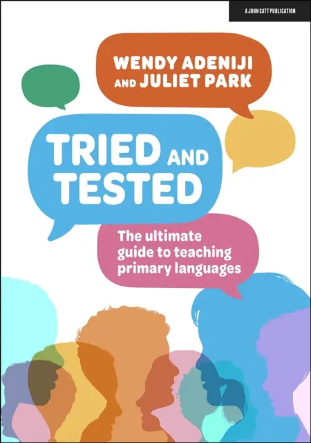 Tried and tested - A végső útmutató az alapfokú nyelvoktatáshoz - Tried and tested - The ultimate guide to teaching primary languages