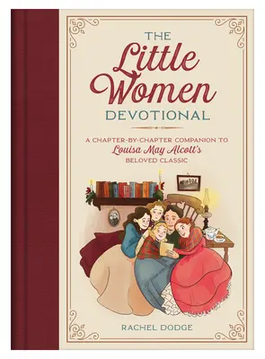 A Kisasszonyok áhítat: Louisa May Alcott szeretett klasszikusának fejezetenkénti kísérője. - The Little Women Devotional: A Chapter-By-Chapter Companion to Louisa May Alcott's Beloved Classic