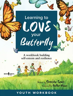 Learning to Love Your Butterfly: A Workbook Building Self-Esteem and Resilience Youth Workbook (Ifjúsági munkafüzet) - Learning to Love Your Butterfly: A Workbook Building Self-Esteem and Resilience Youth Workbook