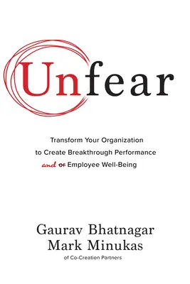 Unfear: Transform Your Organization to Create Breakthrough Performance and Employee Well-Being (Félelem nélkül: alakítsa át szervezetét az áttörést jelentő teljesítmény és az alkalmazottak jólétének megteremtése érdekében) - Unfear: Transform Your Organization to Create Breakthrough Performance and Employee Well-Being