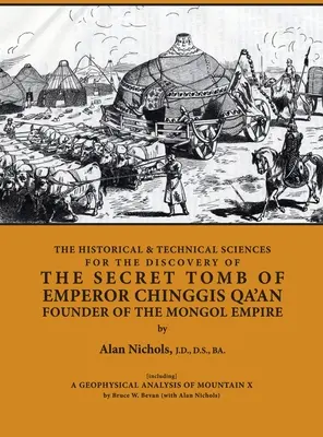 A TÖRTÉNELMI ÉS TECHNIKAI TUDOMÁNYOK CSINGGIS QA'AN CSÁSZLÓ EMBER TITKOS SÍRODALMÁNAK FELFEDEZÉSÉRE A MONGOL IMPERIUM ALAPÍTÓJA [beleértve] A GEOFIZIKAI TUDOMÁNYOKAT - THE HISTORICAL & TECHNICAL SCIENCES FOR DISCOVERY OF THE SECRET TOMB OF EMPEROR CHINGGIS QA'AN FOUNDER OF THE MONGOL EMPIRE [including] A GEOPHYSICAL