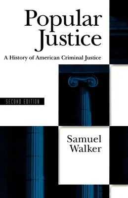 Népszerű igazságszolgáltatás: Az amerikai büntető igazságszolgáltatás története - Popular Justice: A History of American Criminal Justice