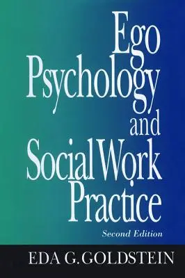 Én-pszichológia és a szociális munka gyakorlata: 2. kiadás - Ego Psychology and Social Work Practice: 2nd Edition