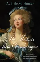 Úrnő Chandernagore-ból - A gyermekmenyasszony, aki Napóleon birodalmában előkelőségre tett szert - Mistress from Chandernagore - The child bride who achieved eminence in Napoleon's empire