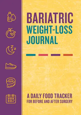 Bariatric Weight-Loss Journal: Napi étkezési nyomkövető a műtét előtt és után - Bariatric Weight-Loss Journal: A Daily Food Tracker for Before and After Surgery