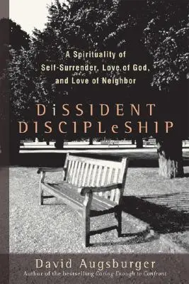 Disszidens tanítványság: Az önátadás, az Isten- és a felebaráti szeretet lelkisége - Dissident Discipleship: A Spirituality of Self-Surrender, Love of God, and Love of Neighbor