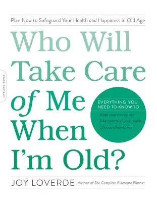 Ki fog vigyázni rám, ha megöregszem? Tervezd meg most, hogy megóvd egészségedet és boldogságodat az öregkorodban - Who Will Take Care of Me When I'm Old?: Plan Now to Safeguard Your Health and Happiness in Old Age