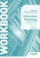 Cambridge International as Level Information Technology Skills Workbook (Cambridge International as Level Information Technology Skills Workbook) - Cambridge International as Level Information Technology Skills Workbook