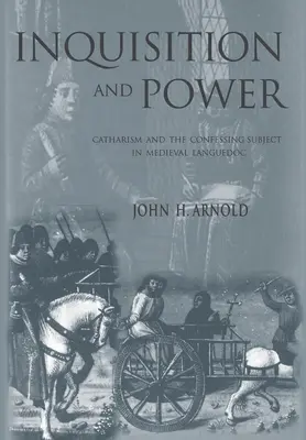 Inkvizíció és hatalom: A katharizmus és a hitvalló alany a középkori Languedocban - Inquisition and Power: Catharism and the Confessing Subject in Medieval Languedoc