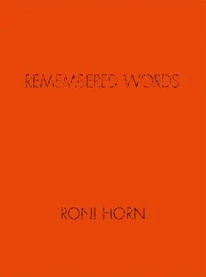 Roni Horn: Roni Horn: Emlékezetes szavak - Roni Horn: Remembered Words