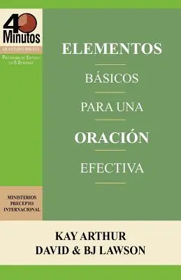 Elementos Basicos Para Una Oracion Efectiva / Základy účinné modlitby (40 minutových biblických studií) - Elementos Basicos Para Una Oracion Efectiva / The Essentials of Effective Prayer (40 Minute Bible Studies)
