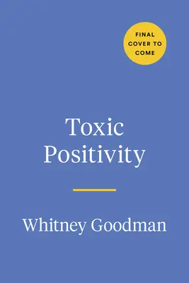 Toxikus pozitivitás: Keeping It Real in a World Obsessed with Being Happy - Toxic Positivity: Keeping It Real in a World Obsessed with Being Happy