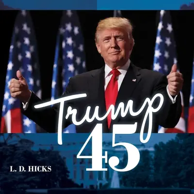 Trump 45: Amerika legnagyobb elnöke - Trump 45: America's Greatest President