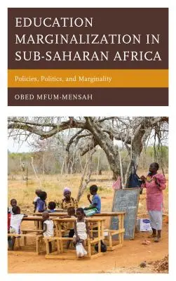 Oktatási marginalizáció a szubszaharai Afrikában: Politika, politika és marginalitás - Education Marginalization in Sub-Saharan Africa: Policies, Politics, and Marginality