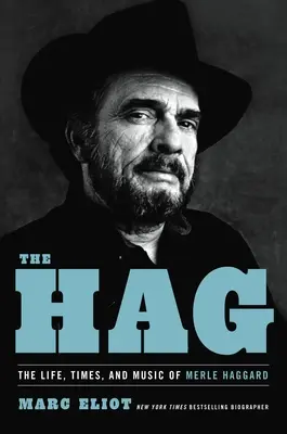 The Hag: Merle Haggard élete, kora és zenéje - The Hag: The Life, Times, and Music of Merle Haggard