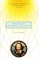 Több dolog az égben és a földön: Shakespeare, teológia és a szövegek kölcsönhatása - More Things in Heaven and Earth: Shakespeare, Theology, and the Interplay of Texts