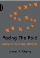 Facing The Fold - Esszék a forgatókönyvtervezésről - Facing The Fold - Essays on Scenario Planning