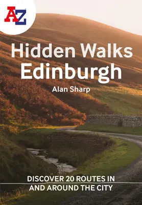 A A-Z Edinburgh Hidden Walks: Fedezz fel 20 útvonalat a városban és környékén: Fedezzen fel 20 útvonalat a városban és környékén - A A-Z Edinburgh Hidden Walks: Discover 20 Routes in and Around the City: Discover 20 Routes in and Around the City