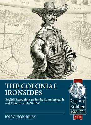 A gyarmati vasalók: Angol expedíciók a Commonwealth és a protektorátus alatt, 1650-1660 - The Colonial Ironsides: English Expeditions Under the Commonwealth and Protectorate, 1650 - 1660