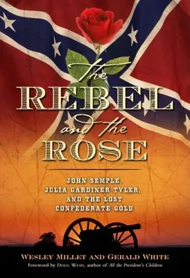 A lázadó és a rózsa: James A. Semple, Julia Gardiner Tyler és az elveszett konföderációs arany - The Rebel and the Rose: James A. Semple, Julia Gardiner Tyler, and the Lost Confederate Gold