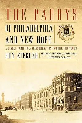 The Parrys of Philadelphia and New Hope: Egy kvéker család maradandó hatása két történelmi városra - The Parrys of Philadelphia and New Hope: A Quaker Family's Lasting Impact on Two Historic Towns