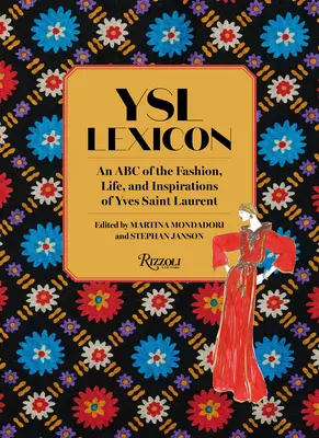 Ysl Lexikon: Yves Saint Laurent divatjának, életének és inspirációinak ABC-je - Ysl Lexicon: An ABC of the Fashion, Life, and Inspirations of Yves Saint Laurent