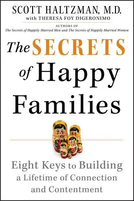 A boldog családok titkai: Nyolc kulcs az egész életen át tartó kapcsolat és elégedettség megteremtéséhez - The Secrets of Happy Families: Eight Keys to Building a Lifetime of Connection and Contentment