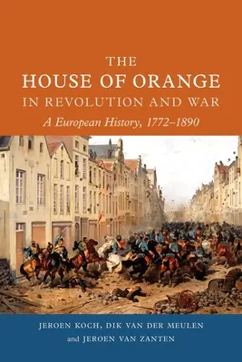 Az Orange-ház a forradalomban és a háborúban: Európai történelem, 1772-1890 - The House of Orange in Revolution and War: A European History, 1772-1890