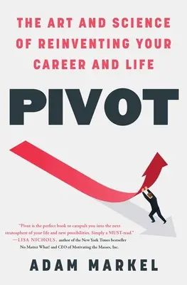 Pivot: Pivot: A karrier és az élet újragondolásának művészete és tudománya - Pivot: The Art and Science of Reinventing Your Career and Life