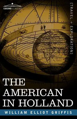 Az amerikai Hollandiában: Érzelmes barangolások Hollandia tizenegy tartományában - The American in Holland: Sentimental Rambles in the Eleven Provinces of the Netherlands