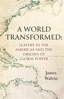 Egy átalakult világ - A rabszolgaság Amerikában és a globális hatalom eredete - A World Transformed - Slavery in the Americas and the Origins of Global Power