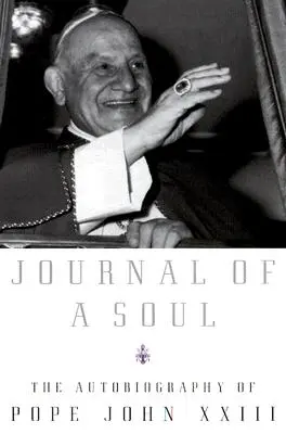 Egy lélek naplója: XXIII. János pápa önéletrajza - Journal of a Soul: The Autobiography of Pope John XXIII