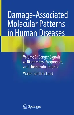 Károsodással összefüggő molekuláris minták az emberi betegségekben: Volume 2: Danger Signals as Diagnostics, Prognostics, and Therapeutic Targets (2. kötet: Veszélyjelek mint diagnosztikai, prognosztikai és terápiás célpontok) - Damage-Associated Molecular Patterns in Human Diseases: Volume 2: Danger Signals as Diagnostics, Prognostics, and Therapeutic Targets