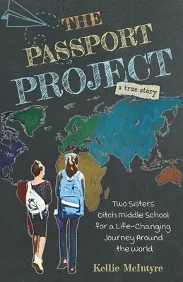Az útlevél-projekt: Two Sisters Ditch Middle School for a Life-Changing Journey Around the World - The Passport Project: Two Sisters Ditch Middle School for a Life-Changing Journey Around the World