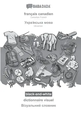 BABADADA fekete-fehér, franais canadien - ukrán (cirill betűkkel), dictionnaire visuel - vizuális szótár (cirill betűkkel): kanadai F - BABADADA black-and-white, franais canadien - Ukrainian (in cyrillic script), dictionnaire visuel - visual dictionary (in cyrillic script): Canadian F