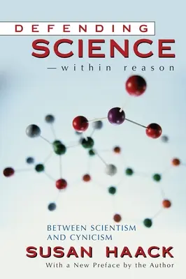 A tudomány védelme az észérveken belül: a szcientizmus és a cinizmus között - Defending Science-Within Reason: Between Scientism And Cynicism