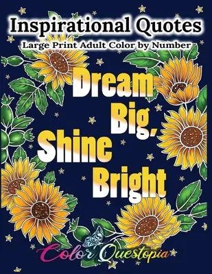 Inspiráló idézetek Nagy nyomtatású felnőtt színezés szám szerint - Dream Big, Shine Bright: Pozitív, motiváló és felemelő színezőkönyv - Inspirational Quotes Large Print Adult Color by Number - Dream Big, Shine Bright: Positive, Motivational and Uplifting Coloring Book