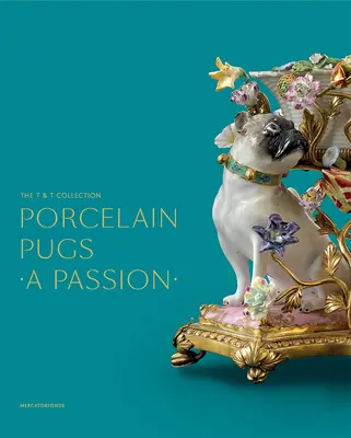 Porcelán mopszok: A Passion: T. & T. gyűjteménye - Porcelain Pugs: A Passion: The T. & T. Collection