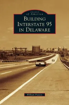 A 95-ös autópálya építése Delaware-ben - Building Interstate 95 in Delaware