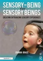 Érzékszervi lét érzékszervi lényeknek: Elragadó érzékszervi élmények létrehozása - Sensory-Being for Sensory Beings: Creating Entrancing Sensory Experiences